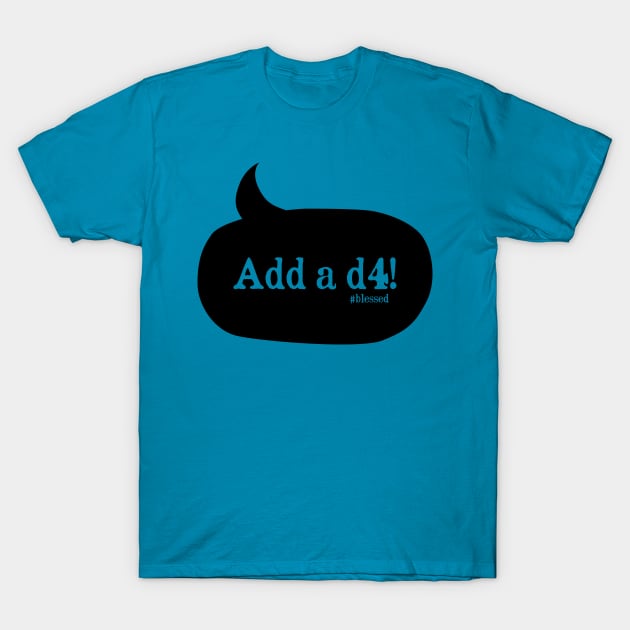 Add a d4! (black) T-Shirt by Dante Santos